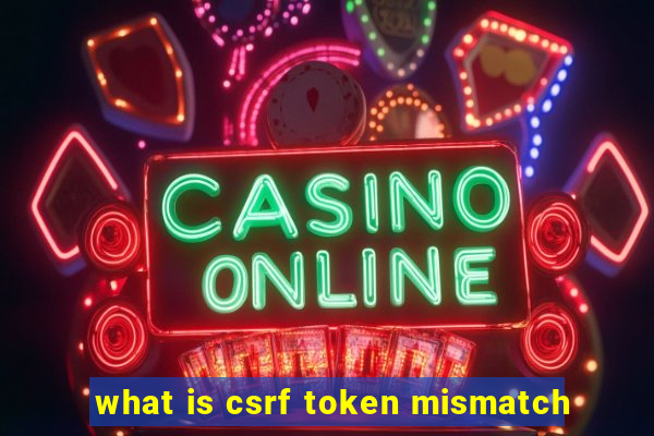 what is csrf token mismatch